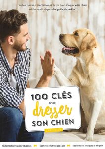 100 clés pour dresser son chien - Fisher Sarah - Miller Marie - Rolland Sabine