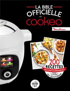 La bible officielle du Cookeo. 200 recettes incontournables pour cuisiner au quotidien - Augé Séverine - Dubois Pauline - André Noëmie - Co