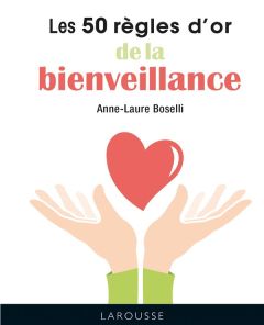 Les 50 règles d'or de la bienveillance - Boselli Anne-Laure