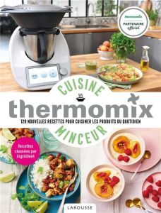 Cuisine minceur avec Thermomix. 120 nouvelles recettes pour cuisiner les produits du quotidien - Guerre Isabelle - Princet Aline