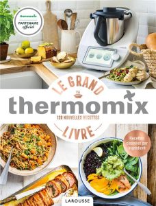 Le grand livre thermomix. 120 nouvelles recettes - Abraham Bérengère - Besse Fabrice