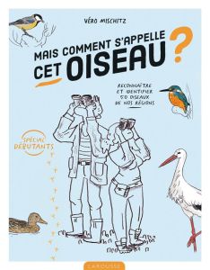 Mais comment s'appelle cet oiseau ? - Mischitz Vero - Garnaud Valérie - Lindo David