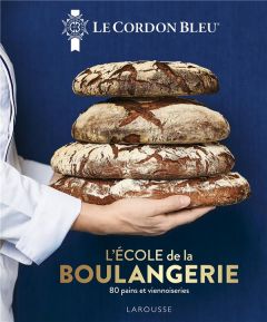 L'école de la boulangerie. 80 pains et viennoiseries - ECOLE LE CORDON BLEU