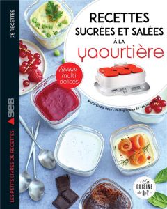 Mes recettes sucrées et salées à la yaourtière - Pape Marie-Elodie - Veigas Fabrice