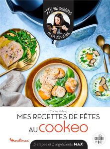 Mes recettes de fêtes au Cookeo. 3 étapes et 5 ingrédients max ! - Rolland Marine - Lobbestaël Nicolas - Augé Séverin