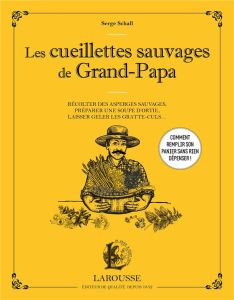 Les cueillettes sauvages de Grand-Papa. Récolter des asperges sauvages, préparer une soupe d'ortie, - Schall Serge