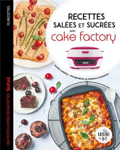 Recettes salées et sucrées avec cake factory. Les petits livres de recettes Tefal - Lalbaltry Juliette - Amar-Constantini Delphine