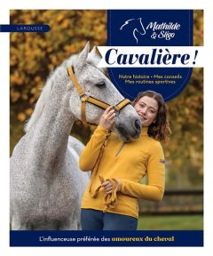 Cavalière ! Notre histoire. Mes conseils et mes routines sportives - LABAT MATHILDE