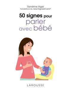 50 signes pour parler avec bébé - Higel Sandrine - Boyer Alain