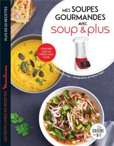 Mes soupes gourmandes avec Soup & Plus c'est facile - Pape Marie-Elodie - Veigas Fabrice