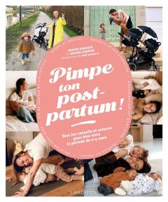 Pimpe ton post-partum ! Tous les conseils et astuces pour bien vivre la période du 0-4 mois - Verhack Agathe - Legname Justine