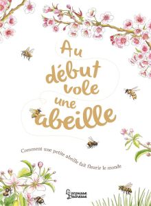 Au début vole une abeille - Gallagher Aimee - Webber Jennie - Kecir-Lepetit Em