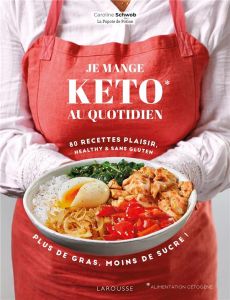 Je mange keto au quotidien. 80 recettes plaisir, healthy & sans gluten - Schwob Caroline - Veigas Fabrice - Pape Marie-Elod