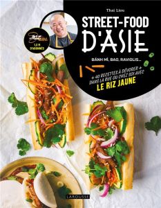 Street-food d'Asie. Banh mi, bao, raviolis... 40 recettes à dévorer dans la rue ou chez soi avec le - Liou Thai - Dumont Sophie - Levesque Emmanuelle