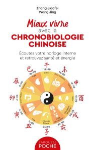 Mieux vivre avec la chronobiologie chinoise. Ecoutez votre horloge interne et retrouvez santé et éne - Zhang Jiaofei - Wang Jing - Piolet-Françoise Domin