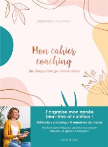 Mon cahier coaching de rééquilibrage alimentaire - Philippon Bérengère - Dumont Sophie - Daniel Cléme