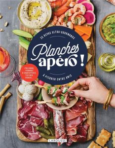 Planches apéro !. 25 repas ultra-gourmands à picorer entre amis - Levesque Emmanuelle - Constantini Delphine