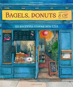 Bagels, donuts & Cie. 50 recettes comme aux USA - Lebrun Delphine - Dumont Sophie