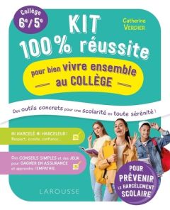 Kit 100% réussite pour bien vivre ensemble au collège. Collège 6e/5e - Verdier Catherine