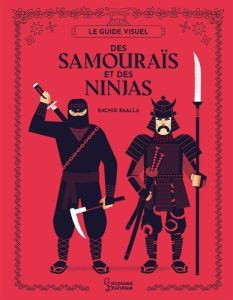 Le guide visuel des Samouraïs et des Ninjas - Baalla Rachid