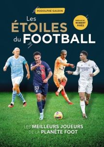 Les étoiles du football. Edition 2024 - Gaudin Rodolphe - Pirès Robert