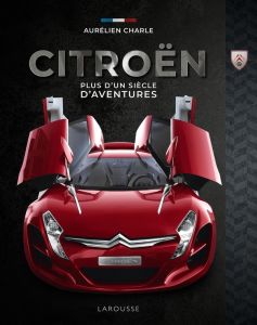 Citroën. Plus d'un siècle d'aventures - Charle Aurélien