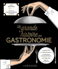 La grande histoire de la gastronomie - Bienassis Loïc - Gaudry François-Régis