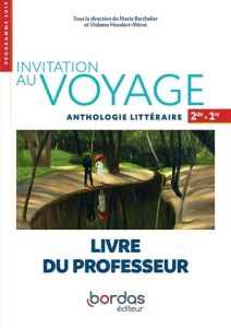 Invitation au voyage Anthologie littéraire 2de-1re. Livre du professeur, Edition 2019 - Berthelier Marie - Houdart-Merot Violaine