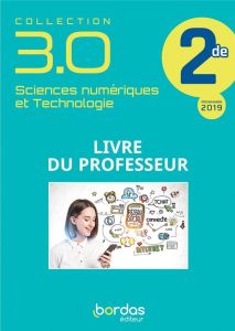 Sciences numériques et Technologie 2de 3.0. Livre du professeur, Edition 2020 - Savinas Claire - Bonnaud Stéphane - Pagès Rémy