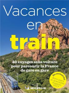 Vacances en train. 40 voyages sans voiture pour parcourir la France de gare en gare - Payelle Hélène