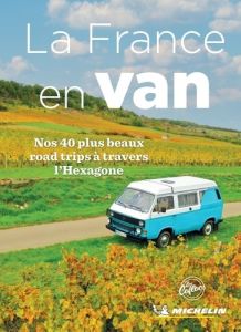 La France en Van. Nos 40 plus beaux road trips à travers l'Hexagone - Payelle Hélène