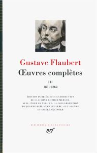 Oeuvres complètes. Tome 3, 1851-1862 - Flaubert Gustave - Gothot-Mersch Claudine