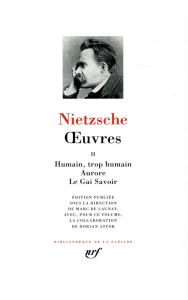 Oeuvres. Tome 2, Humain, trop humain %3B Aurore %3B Le Gai Savoir - Nietzsche Friedrich - Launay Marc de - Astor Doria