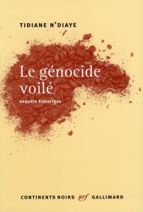 Le génocide voilé. Enquête historique - N'Diaye Tidiane