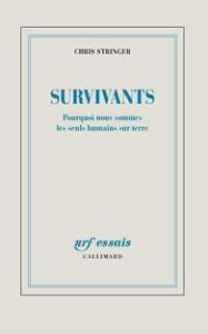 Survivants. Pourquoi nous sommes les seuls humains sur terre - Stringer Chris - Kihm Alain