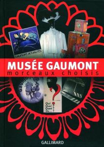 Musée Gaumont. Morceaux choisis - Faugeron Corine - Seydoux Nicolas