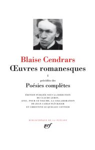 Oeuvres romanesques Tome 1. Précédées des Poésies complètes - Cendrars Blaise - Leroy Claude - Flückiger Jean Ca