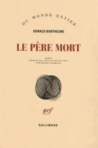 Le Père Mort - Barthelme Donald - Rambaud Maurice