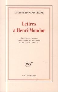 Lettres à Henri Mondor - Céline Louis-Ferdinand - Leblanc Cécile