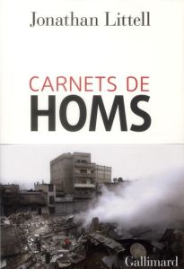 Carnets de Homs (16 janvier-2 février 2012) - Littell Jonathan