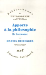 Apports à la philosophie de l'avenance - Heidegger Martin - Fédier François