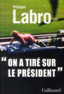 On a tiré sur le Président - Labro Philippe