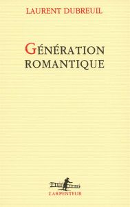 Génération romantique - Dubreuil Laurent