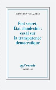 Etat secrèt, Etat clandestin : essai sur la transparence démocratique - Laurent Sébastien-Yves