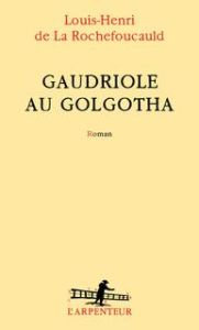 Gaudriole au Golgotha - La Rochefoucauld Louis-Henri de