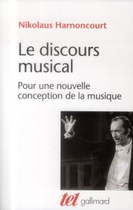 Le discours musical. Pour une nouvelle conception de la musique - Harnoncourt Nikolaus - Collins Dennis