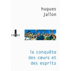 La conquête des coeurs et des esprits - Jallon Hugues