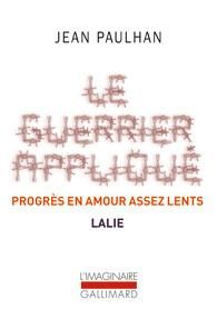 Le guerrier appliqué %3B Progrès en amour assez lents %3B Lalie - Paulhan Jean