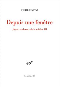 Joyeux animaux de la misère Tome 3 : Depuis une fenêtre - Guyotat Pierre - Philippon Briec - Fau Guillaume -