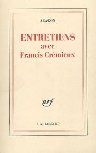 Entretiens avec Francis Crémieux - Aragon Louis - Crémieux Francis